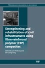 Strengthening and Rehabilitation of Civil Infrastructures Using Fibre-Reinforced Polymer (FRP) Composites - ISBN 9781845694487