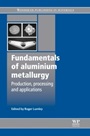 Fundamentals of Aluminium Metallurgy: Production, Processing and Applications - ISBN 9781845696542