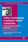 Failure Mechanisms in Polymer Matrix Composites: Criteria, Testing and Industrial Applications - ISBN 9781845697501