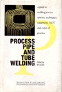 Process Pipe and Tube Welding: A Guide to Welding Process Options, Techniques, Equipment, NDT and Codes of Practice - ISBN 9781855730120