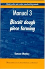 Biscuit, Cookie and Cracker Manufacturing Manuals: Manual 3: Biscuit Dough Piece Forming - ISBN 9781855732940