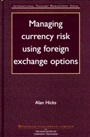 Managing Currency Risk Using Foreign Exchange Options - ISBN 9781855734913