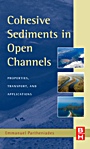 Cohesive Sediments in Open Channels: Erosion, Transport and Deposition - ISBN 9781856175562