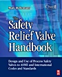 The Safety Relief Valve Handbook: Design and Use of Process Safety Valves to ASME and International Codes and Standards - ISBN 9781856177122