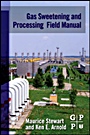 Gas Sweetening and Processing Field Manual - ISBN 9781856179829