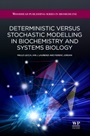 Deterministic Versus Stochastic Modelling in Biochemistry and Systems Biology - ISBN 9781907568626