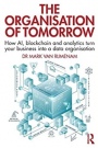 The Organisation of Tomorrow: How AI, blockchain and analytics turn your business into a data organi - ISBN 9780367234706