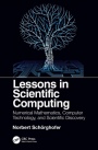 Lessons in Scientific Computing: Numerical Mathematics, Computer Technology, and Scientific Discover - ISBN 9781138070585