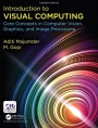Introduction to Visual Computing: Core Concepts in Computer Vision, Graphics, and Image Processing - ISBN 9781482244915