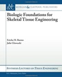 Biologic Foundations for Skeletal Tissue Engineering - ISBN 9781608451722
