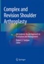 Complex and Revision Shoulder Arthroplasty  - ISBN 9783030027551