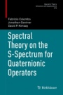 Spectral Theory on the S-Spectrum for Quaternionic Operators - ISBN 9783030030735