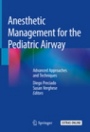 Anesthetic Management for the Pediatric Airway  - ISBN 9783030045999