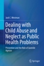Dealing with Child Abuse and Neglect as Public Health Problems - ISBN 9783030058968