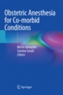 Obstetric Anesthesia for Co-morbid Conditions - ISBN 9783030066048