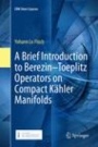 A Brief Introduction to Berezin–Toeplitz Operators on Compact Kähler Manifolds - ISBN 9783030068981