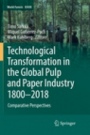 Technological Transformation in the Global Pulp and Paper Industry 1800–2018 - ISBN 9783030069452
