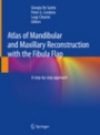 Atlas of Mandibular and Maxillary Reconstruction with the Fibula Flap - ISBN 9783030106829