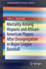 Mortality Among Hispanic and African-American Players After Desegregation in Major League Baseball - ISBN 9783030172794