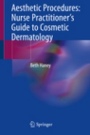 Aesthetic Procedures: Nurse Practitioners Guide to Cosmetic Dermatology - ISBN 9783030199470