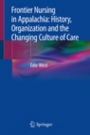 Frontier Nursing in Appalachia: History, Organization and the Changing Culture of Care - ISBN 9783030200268