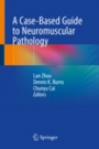 A Case-Based Guide to Neuromuscular Pathology - ISBN 9783030256814