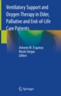 Ventilatory Support and Oxygen Therapy in Elder, Palliative and End-of-Life Care Patients  - ISBN 9783030266639