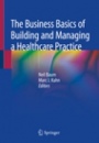 The Business Basics of Building and Managing a Healthcare Practice - ISBN 9783030277758