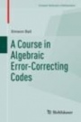 A Course in Algebraic Error-Correcting Codes - ISBN 9783030411527