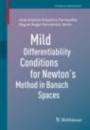 Mild Differentiability Conditions for Newtons Method in Banach Spaces - ISBN 9783030487010