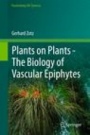Plants on Plants – The Biology of Vascular Epiphytes - ISBN 9783319392363