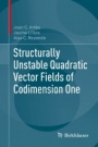 Structurally Unstable Quadratic Vector Fields of Codimension One - ISBN 9783319921167