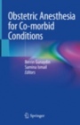 Obstetric Anesthesia for Co-morbid Conditions - ISBN 9783319931623