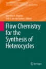 Flow Chemistry for the Synthesis of Heterocycles - ISBN 9783319943275