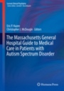 The Massachusetts General Hospital Guide to Medical Care in Patients with Autism Spectrum Disorder - ISBN 9783319944562