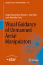 Visual Guidance of Unmanned Aerial Manipulators - ISBN 9783319965796