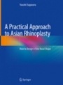 A Practical Approach to Asian Rhinoplasty - ISBN 9784431568834