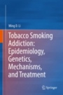 Tobacco Smoking Addiction: Epidemiology, Genetics, Mechanisms, and Treatment - ISBN 9789811075292