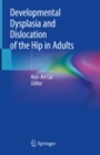 Developmental Dysplasia and Dislocation of the Hip in Adults - ISBN 9789811304132