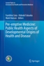 Pre-emptive Medicine: Public Health Aspects of Developmental Origins of Health and Disease - ISBN 9789811321931