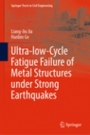 Ultra-low-Cycle Fatigue Failure of Metal Structures under Strong Earthquakes - ISBN 9789811326608