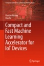 Compact and Fast Machine Learning Accelerator for IoT Devices - ISBN 9789811333224