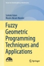 Fuzzy Geometric Programming Techniques and Applications - ISBN 9789811358227