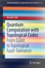 Quantum Computation with Topological Codes - ISBN 9789812879950