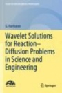 Wavelet Solutions for Reaction–Diffusion Problems in Science and Engineering - ISBN 9789813299627