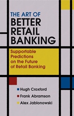 The Art of Better Retail Banking: Supportable Predictions on the Future of Retail Banking - ISBN 9780470013205