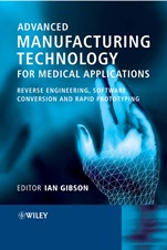 Advanced Manufacturing Technology for Medical Applications: Reverse Engineering, Software Conversion and Rapid Prototyping - ISBN 9780470016886
