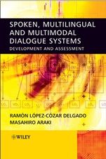 Spoken, Multilingual and Multimodal Dialogue Systems: Development and Assessment - ISBN 9780470021552
