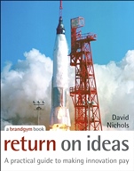 Return on Ideas: A Practical Guide to Making Innovation Pay - ISBN 9780470028575