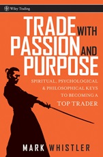 Trade With Passion and Purpose: Spiritual, Psychological, and Philosophical Keys to Becoming a Top Trader - ISBN 9780470039083